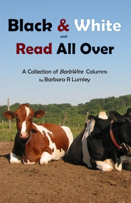 Black and White and Read All Over: A Collection of BarbWire Columns by Lumley, Steven W.
