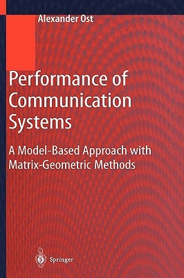 Performance of Communication Systems: A Model-Based Approach with Matrix-Geometric Methods by Ost, Alexander
