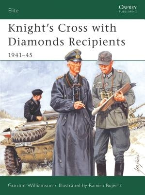 Knight's Cross with Diamonds Recipients: 1941-45 by Williamson, Gordon