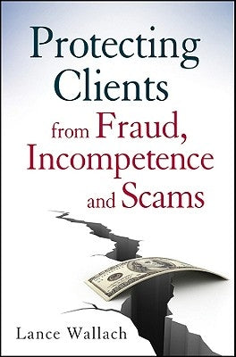 Protecting Clients from Fraud, Incompetence, and Scams by Wallach, Lance