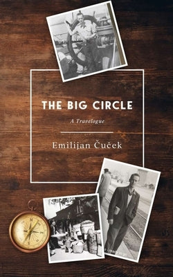 The Big Circle: A Travelogue by Cucek, Emilijan