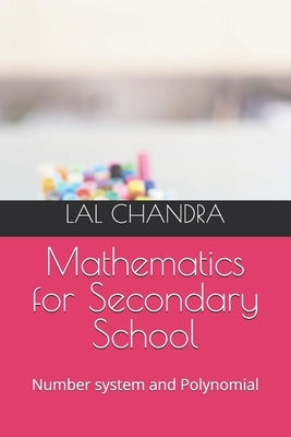 Mathematics for Secondary School: Number system and Polynomial by Chandra, Lal