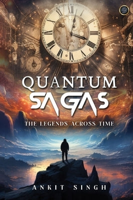Quantum Sagas: The Legends Across Time by Singh, Ankit