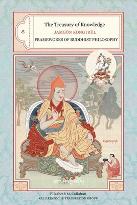 The Treasury of Knowledge: Book Six, Part Three: Frameworks of Buddhist Philosophy by Kongtrul, Jamgon