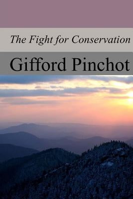 The Fight for Conservation by Pinchot, Gifford