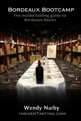 Bordeaux Bootcamp Second Edition: The Insider tasting Guide to Bordeaux Basics by Narby, Wendy