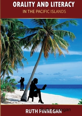LITERACY AND ORALITY the South Pacific experience by Finnegan, Ruth