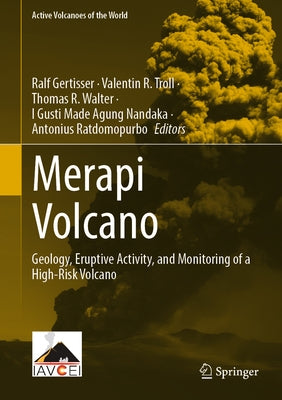 Merapi Volcano: Geology, Eruptive Activity, and Monitoring of a High-Risk Volcano by Gertisser, Ralf