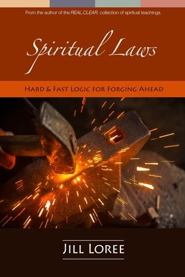 Spiritual Laws: Hard & Fast Logic for Forging Ahead by Loree, Jill