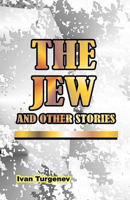 The Jew: And Other Stories by Turgenev, Ivan Sergeevich