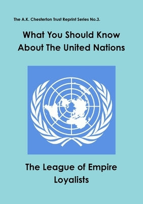What you should know about the United Nations by The League of Empire Loyalists