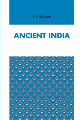 Ancient India by J, E. Rapson