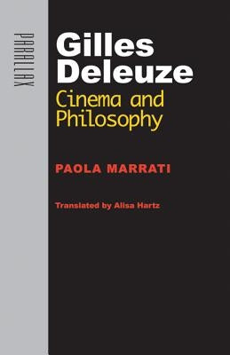 Gilles Deleuze: Cinema and Philosophy by Marrati, Paola