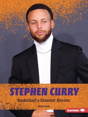 Stephen Curry: Basketball's Greatest Shooter by Smith, Elliott