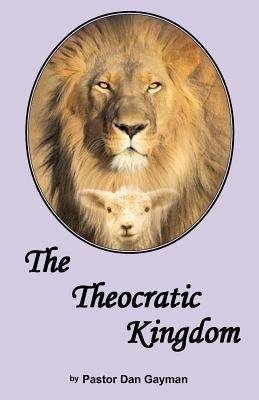 The Theocratic Kingdom by Gayman, Dan