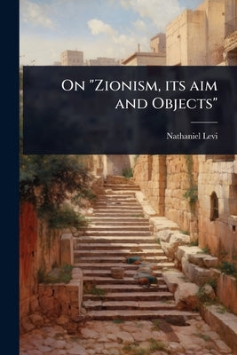 On "Zionism, its aim and Objects" by Levi, Nathaniel