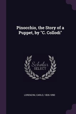Pinocchio, the Story of a Puppet, by "C. Collodi" by Lorenzini, Carlo