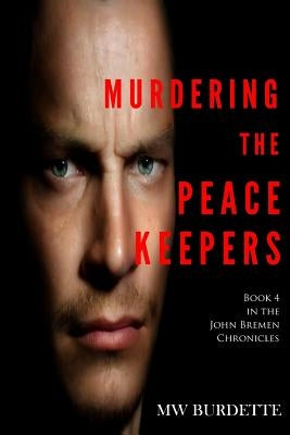 Murdering the Peacekeepers by Burdette, Mw
