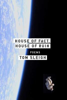 House of Fact, House of Ruin: Poems by Sleigh, Tom