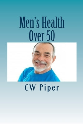 Men's Health Over 50: Stay Fit For Life by Piper, Cw