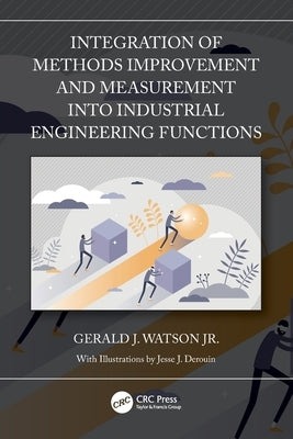 Integration of Methods Improvement and Measurement into Industrial Engineering Functions by Watson, Gerald J., Jr.