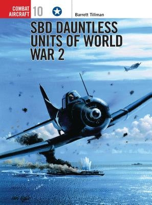 Sbd Dauntless Units of World War 2 by Tillman, Barrett