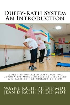 The Duffy-Rath System An Introduction: A Prevention-based Approach for Activity-related Musculoskeletal Disorders & Disability - Clinician's Edition by Rath, Jean Duffy