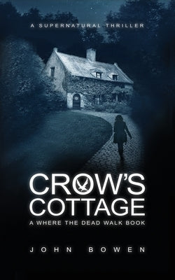 Crow's Cottage: A Supernatural Thriller by Bowen, John