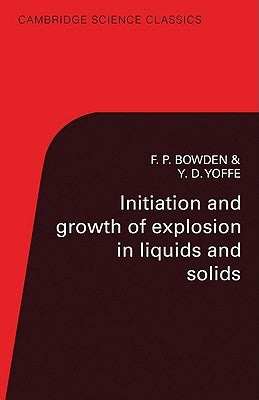 Initiation and Growth of Explosion in Liquids and Solids by Bowden, F. P.
