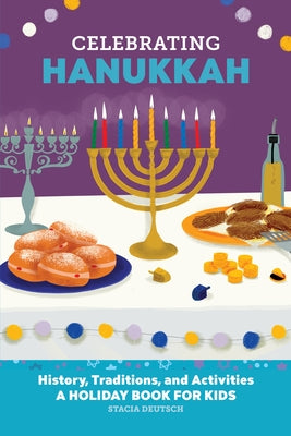Celebrating Hanukkah: History, Traditions, and Activities - A Holiday Book for Kids by Deutsch, Stacia