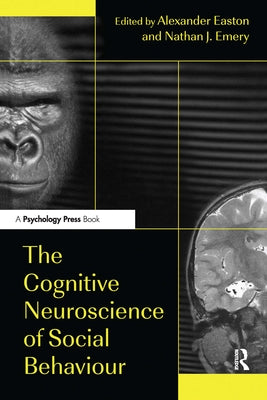 The Cognitive Neuroscience of Social Behaviour by Easton, Alexander