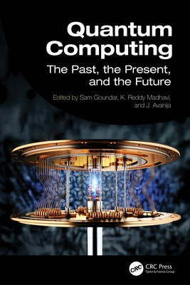 Quantum Computing: The Past, the Present, and the Future by Goundar, Sam