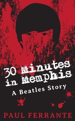 30 Minutes in Memphis: A Beatles Story by Ferrante, Paul
