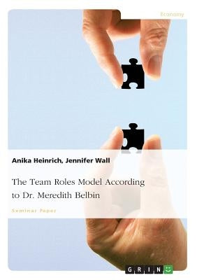 The Team Roles Model According to Dr. Meredith Belbin by Heinrich, Anika