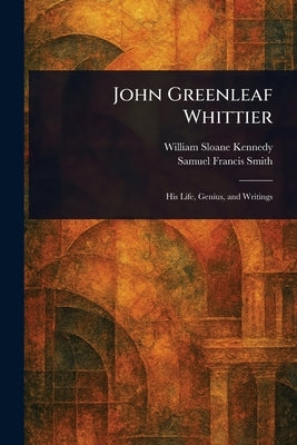 John Greenleaf Whittier by Kennedy, William Sloane