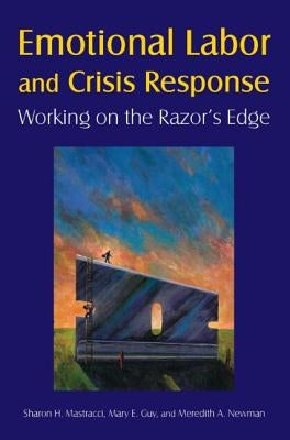 Emotional Labor and Crisis Response: Working on the Razor's Edge by Mastracci, Sharon H.