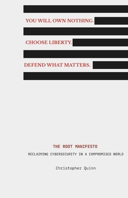 The Root Manifesto: Reclaiming Cybersecurity in a Compromised World by Quinn, Christopher