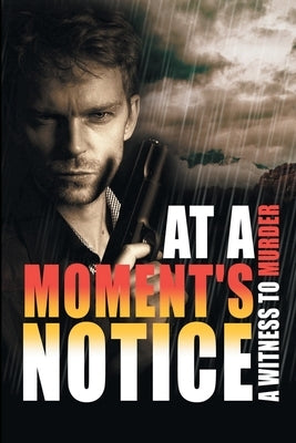 At a Moment's Notice: A Witness to Murder by Alexander, Carole