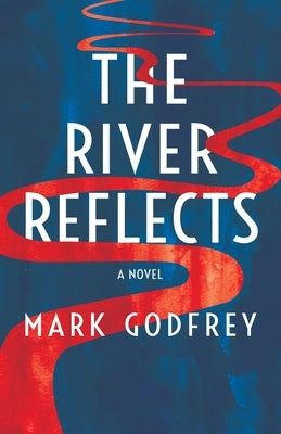 The River Reflects by Godfrey, Mark