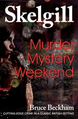 Murder Mystery Weekend: Inspector Skelgill Investigates by Beckham, Bruce