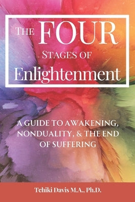The Four Stages of Enlightenment: A Guide To Awakening, Nonduality, & The End of Suffering by Davis, M. a.