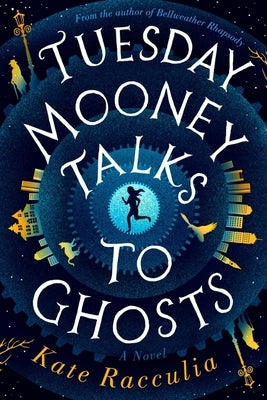Tuesday Mooney Talks to Ghosts by Racculia, Kate