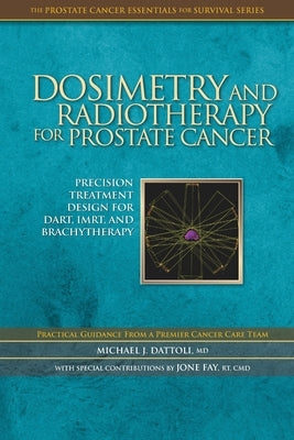 Dosimetry and Radiotherapy for Prostate Cancer by Dattoli MD, Michael J.