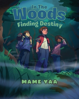 In The Woods Finding Destiny by Yaa, Mame