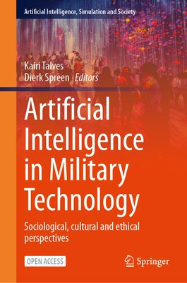 Artificial Intelligence in Military Technology: Sociological, Cultural and Ethical Perspectives by Talves, Kairi