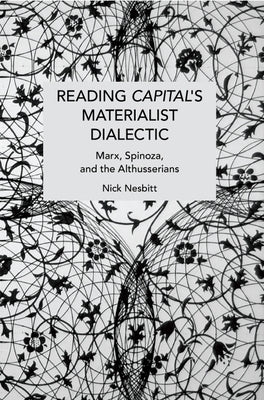 Reading Capital's Materialist Dialectic by Nesbitt, Nick