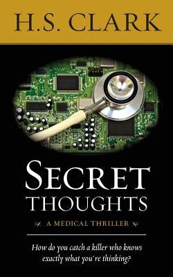 Secret Thoughts: a medical thriller by Clark, H. S.