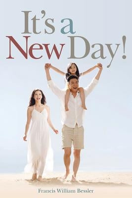 It's a New Day! by Bessler, Francis William