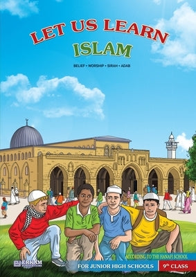 Let us Learn Islam (Belief, Worship, Sirah, Adab - According to the Hanafi School) [9th Class] by Kanger, Faruk