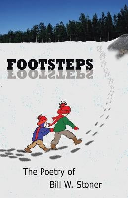 Footsteps: The Poetry of Bill W. Stoner by Stoner, Bill W.